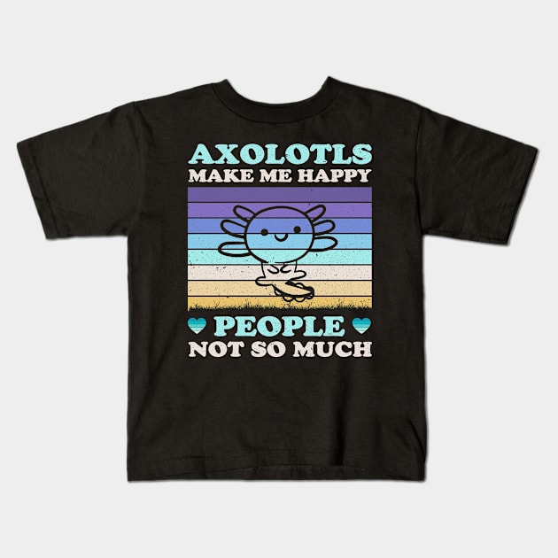 Axolotls Make Me Happy People Not So Much Funny Kids T-Shirt by LolaGardner Designs